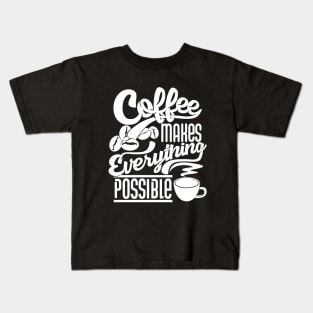 Coffee makes everything possible, coffee slogan white letters Kids T-Shirt